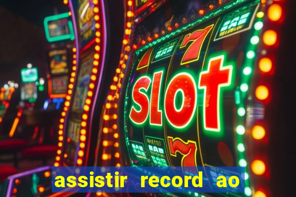 assistir record ao vivo bahia